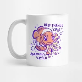 Clownfish pun keep friend close, anemones closer Mug